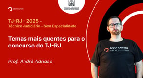 TJ-RJ - 2025 - Técnico Judiciário - Sem Especialidade - Temas mais quentes para o concurso do TJ-RJ