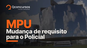 Concurso MPU: policial institucional tem requisito alterado | Notícias de concurso #aovivo