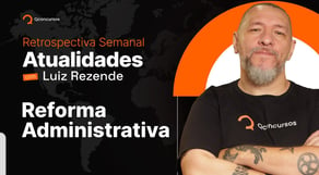 Atualidades para concurso com Luiz Rezende: Reforma Administrativa