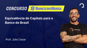 Banco do Brasil Escriturário - Agente Comercial - Equivalência de Capitais para o Banco do Brasil