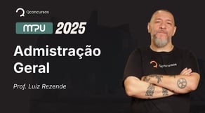 Concurso MPU - 2025 - Aula de Admistração Geral: Funções Administrativas - Organização