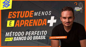 Estude menos e aprenda mais: O método perfeito para o BB