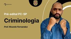 Concurso PC SP: aula de Criminologia