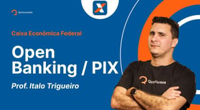 Concurso Caixa Econômica Federal - Open Banking / PIX | Esquenta Caixa