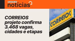 Concurso Correios: projeto confirma 3.468 vagas, cidades e etapas