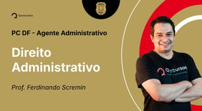 PC-DF - Agente Administrativo - Aula de Direito Administrativo: Improbidade Administrativa