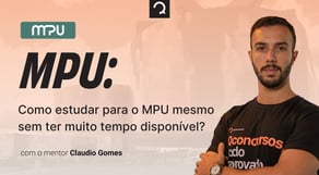 Como estudar para o MPU mesmo sem ter muito tempo disponível? [Mentoria]