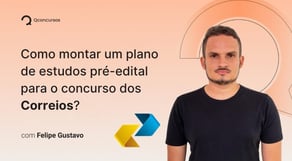 Como montar um plano de estudos pré-edital para o concurso dos Correios?