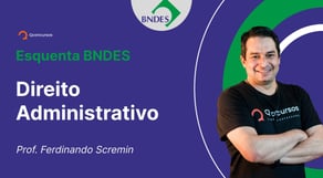 Concurso BNDES - Aula de Direito Administrativo: Revisão BNDES | Esquenta BNDES