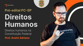 Concurso PC SP: Direitos humanos na Constituição Federal [Aula Gratuita] #aovivo