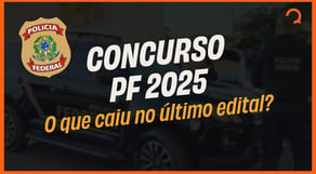 Concurso Polícia Federal 2025: Como se preparar? Analisando o Último Edital!