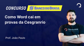 Banco do Brasil - 2025 - Escriturário - Agente Comercial - Como Word cai em provas da Cesgranrio