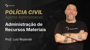 PC - Agente Administrativo - Aula de Administração de Recursos Materiais (Blocos 1 e 2)