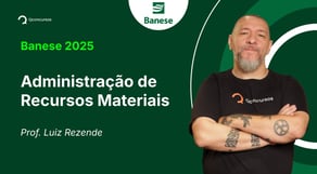 Concurso BANESE - 2025 - Aula de Administração de Recursos Materiais - Resolução de questões