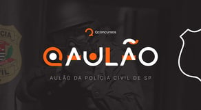 Concurso PC SP: aulão para a prova da Polícia Civil de São Paulo