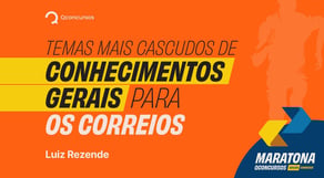 Temas mais cascudos de Conhecimentos Gerais para os Correios #maratonaqc