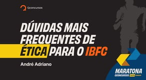 Dúvidas mais frequentes de Ética para a IBFC #maratonaqc