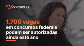 Concursos Federais: 1.700 vagas podem ser autorizadas ainda este ano | Notícias #aovivo