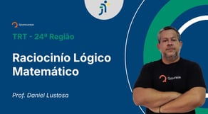 TRT - 24ª Região - Aula de Raciocinío Lógico Matemático - Resolução de Questões